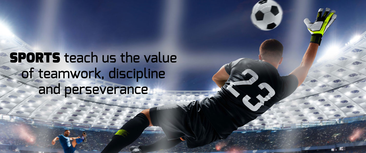 Sports teach us the value of teamwork, discipline and perseverance Sports teach us the value of teamwork, discipline and perseverance